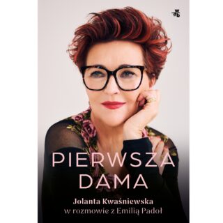 Okładka książki „Pierwsza Dama. Jolanta Kwaśniewska w rozmowie z Emilią Padoł” – idealny prezent dla mamy lub na parapetówkę