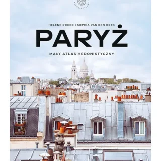Mały Atlas Hedonistyczny Paryż – prezent dla fana Paryża i francuskiego stylu życia